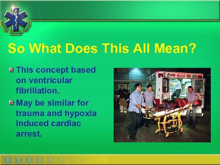 So What Does This All Mean? This concept based on ventricular fibrillation. May be