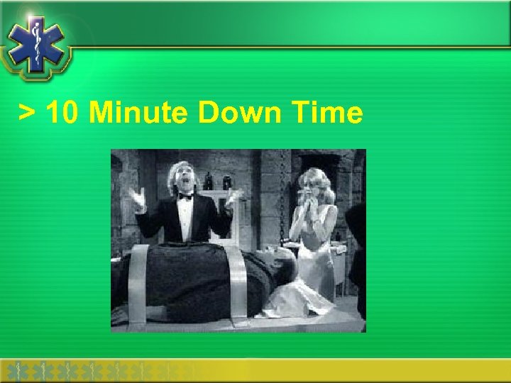 > 10 Minute Down Time 