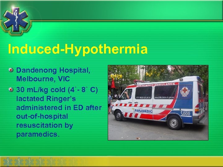 Induced-Hypothermia Dandenong Hospital, Melbourne, VIC 30 m. L/kg cold (4˚- 8˚ C) lactated Ringer’s