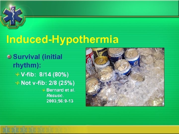 Induced-Hypothermia Survival (initial rhythm): V-fib: 8/14 (80%) Not v-fib: 2/8 (25%) Bernard et al.