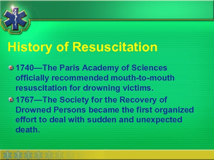History of Resuscitation 1740—The Paris Academy of Sciences officially recommended mouth-to-mouth resuscitation for drowning