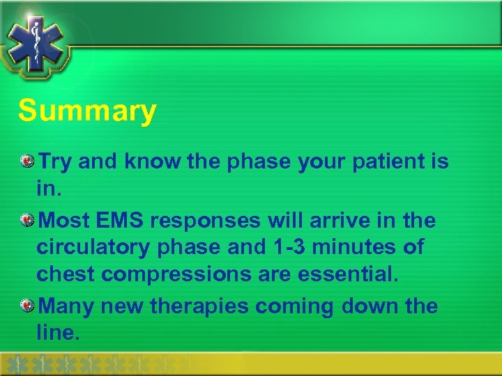 Summary Try and know the phase your patient is in. Most EMS responses will