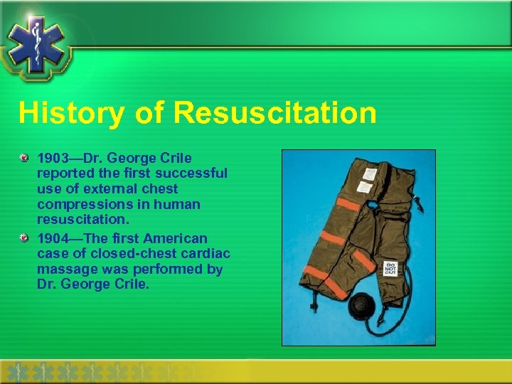 History of Resuscitation 1903—Dr. George Crile reported the first successful use of external chest