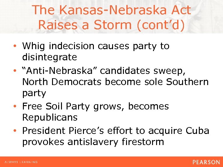 The Kansas-Nebraska Act Raises a Storm (cont’d) • Whig indecision causes party to disintegrate