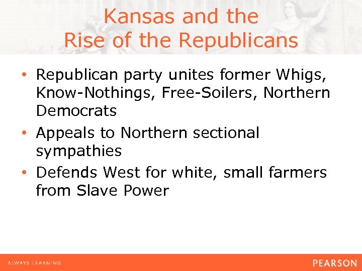 Kansas and the Rise of the Republicans • Republican party unites former Whigs, Know-Nothings,