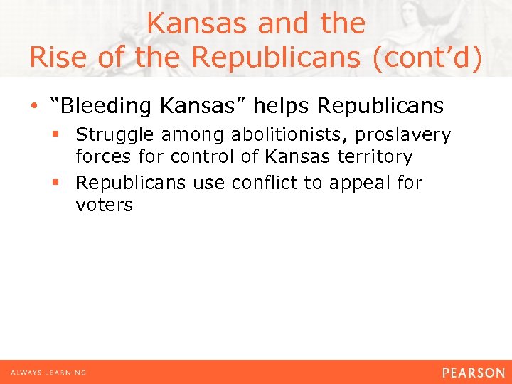 Kansas and the Rise of the Republicans (cont’d) • “Bleeding Kansas” helps Republicans §