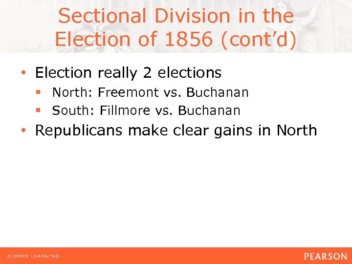 Sectional Division in the Election of 1856 (cont’d) • Election really 2 elections §