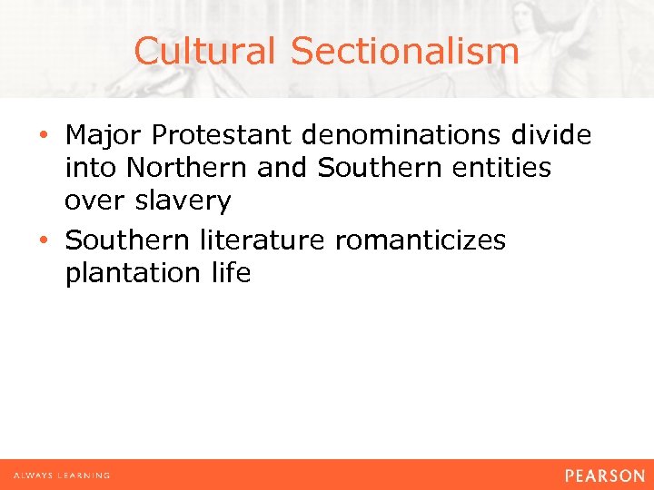 Cultural Sectionalism • Major Protestant denominations divide into Northern and Southern entities over slavery