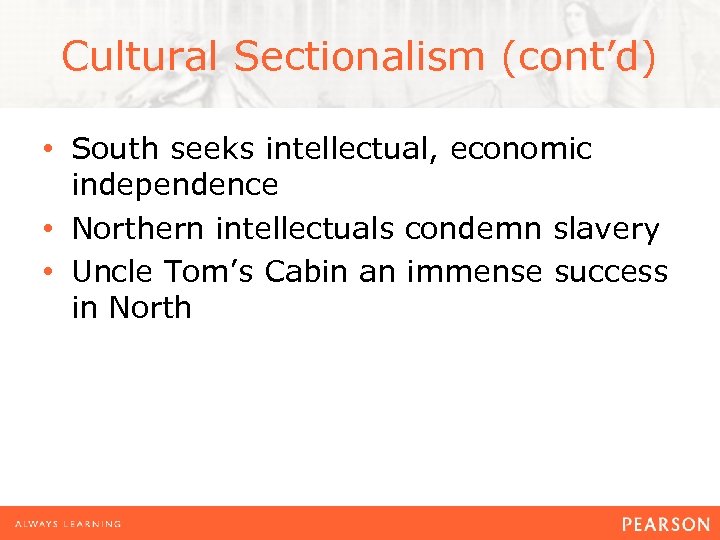 Cultural Sectionalism (cont’d) • South seeks intellectual, economic independence • Northern intellectuals condemn slavery