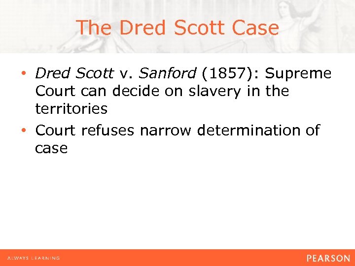 The Dred Scott Case • Dred Scott v. Sanford (1857): Supreme Court can decide