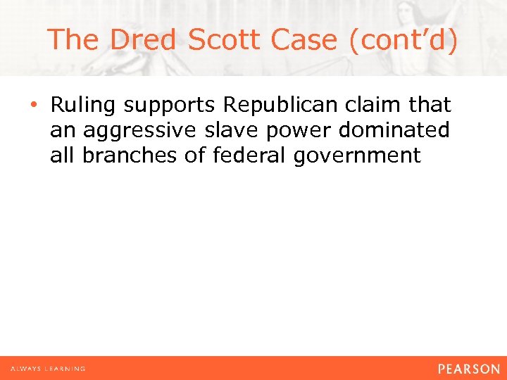 The Dred Scott Case (cont’d) • Ruling supports Republican claim that an aggressive slave