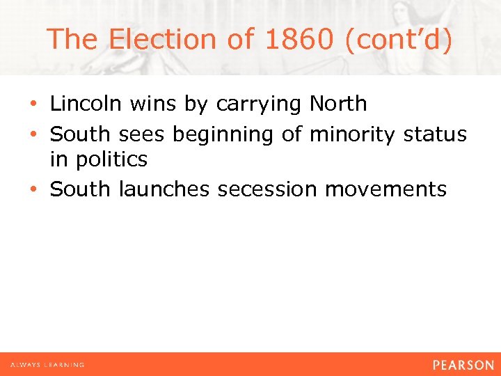 The Election of 1860 (cont’d) • Lincoln wins by carrying North • South sees