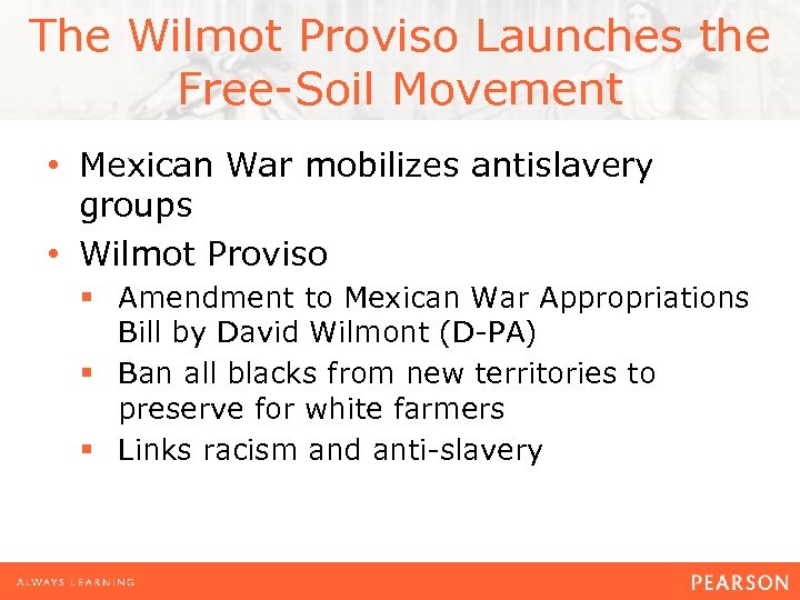 The Wilmot Proviso Launches the Free-Soil Movement • Mexican War mobilizes antislavery groups •