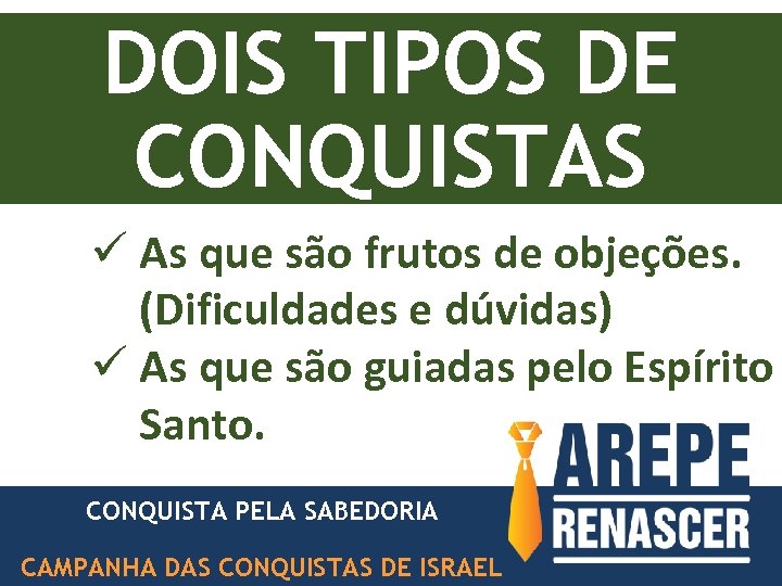 DOIS TIPOS DE CONQUISTAS ü As que são frutos de objeções. (Dificuldades e dúvidas)