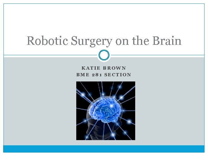 Robotic Surgery on the Brain KATIE BROWN BME 281 SECTION 