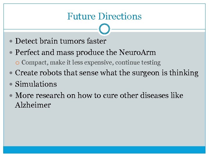 Future Directions Detect brain tumors faster Perfect and mass produce the Neuro. Arm Compact,