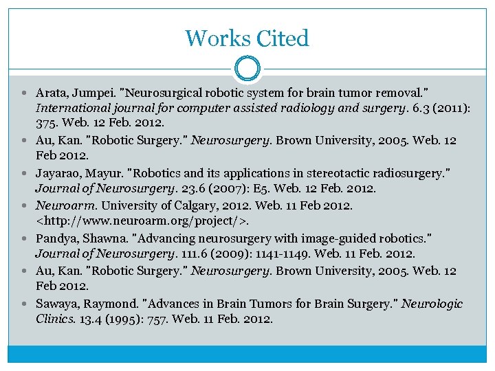 Works Cited Arata, Jumpei. "Neurosurgical robotic system for brain tumor removal. " International journal