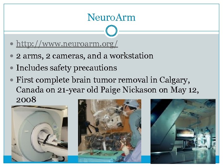 Neuro. Arm http: //www. neuroarm. org/ 2 arms, 2 cameras, and a workstation Includes