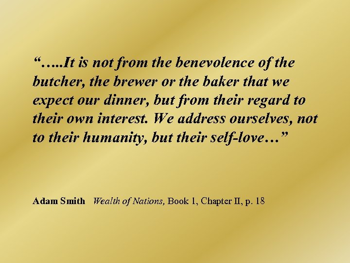 “…. . It is not from the benevolence of the butcher, the brewer or