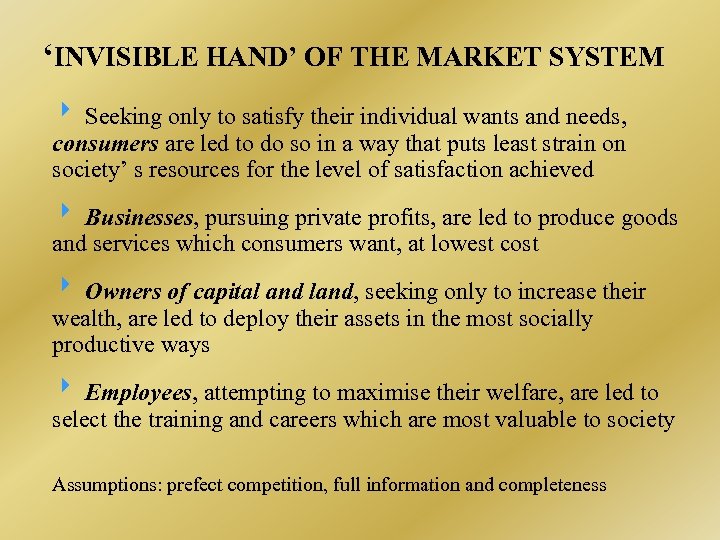 ‘INVISIBLE HAND’ OF THE MARKET SYSTEM Seeking only to satisfy their individual wants and