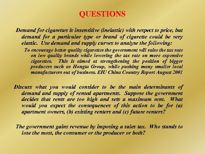 QUESTIONS Demand for cigarettes is insensitive (inelastic) with respect to price, but demand for