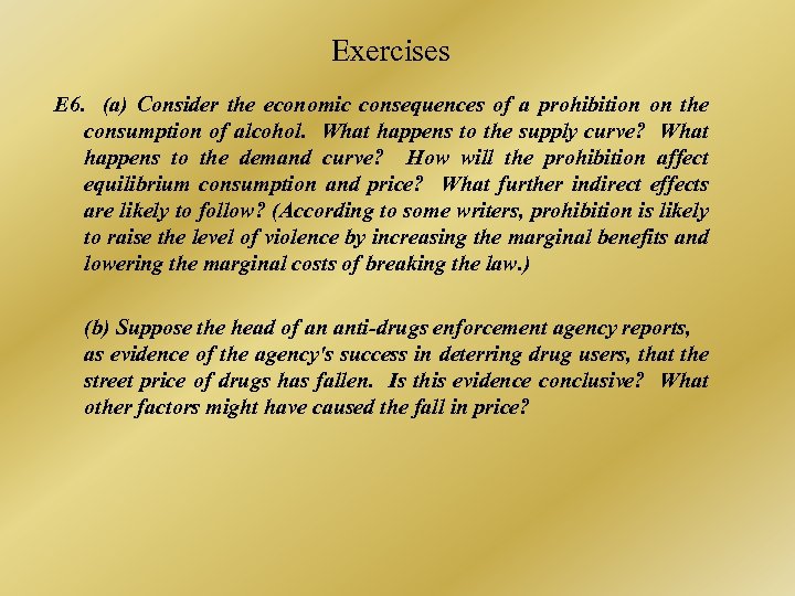 Exercises E 6. (a) Consider the economic consequences of a prohibition on the consumption