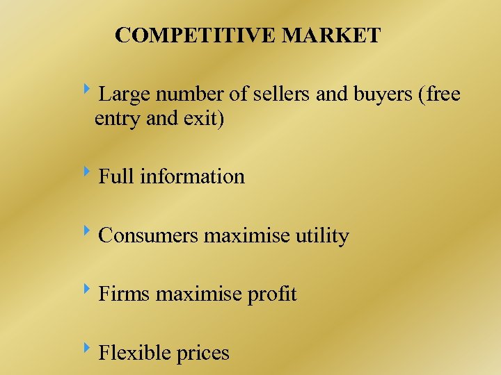 COMPETITIVE MARKET Large number of sellers and buyers (free entry and exit) Full information