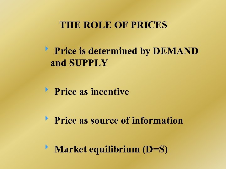 THE ROLE OF PRICES Price is determined by DEMAND and SUPPLY Price as incentive