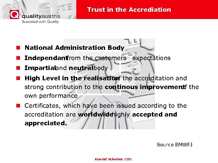 Trust in the Accrediation n National Administration Body n Independant from the customers´ expectations