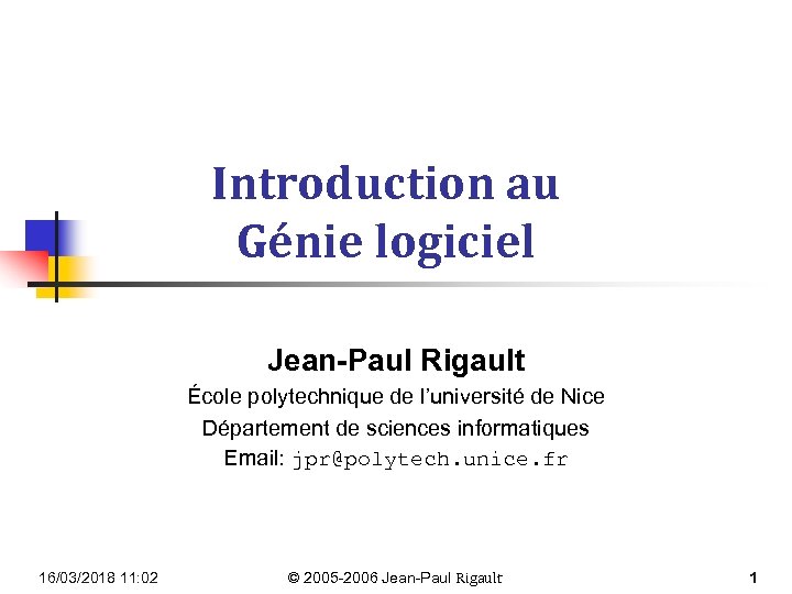 Introduction au Génie logiciel Jean-Paul Rigault École polytechnique de l’université de Nice Département de