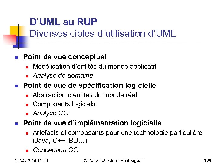 D’UML au RUP Diverses cibles d’utilisation d’UML n Point de vue conceptuel n n