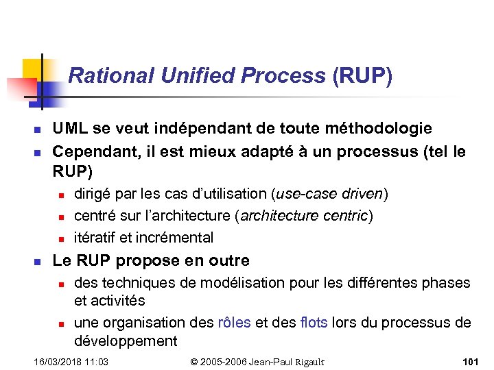 Rational Unified Process (RUP) n n UML se veut indépendant de toute méthodologie Cependant,