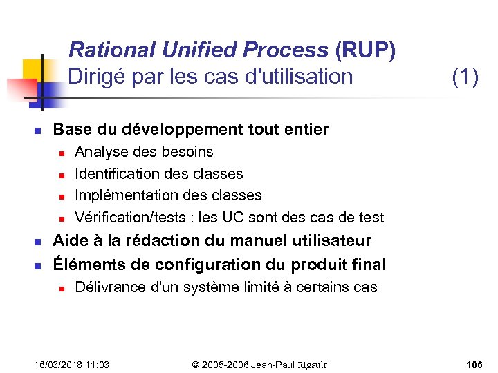 Rational Unified Process (RUP) Dirigé par les cas d'utilisation n Base du développement tout