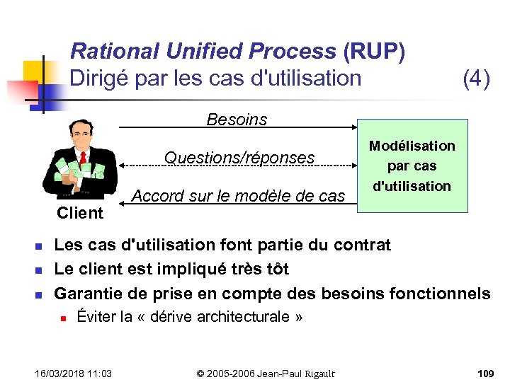 Rational Unified Process (RUP) Dirigé par les cas d'utilisation (4) Besoins Questions/réponses Client n