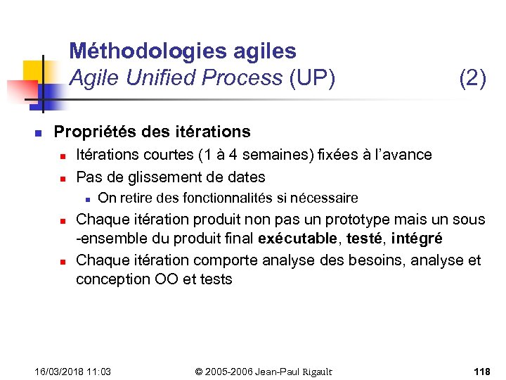 Méthodologies agiles Agile Unified Process (UP) n (2) Propriétés des itérations n n Itérations