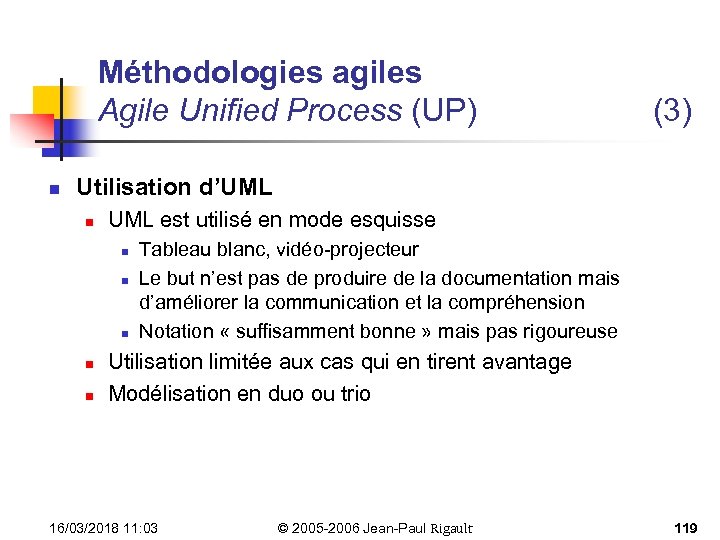 Méthodologies agiles Agile Unified Process (UP) n (3) Utilisation d’UML n UML est utilisé