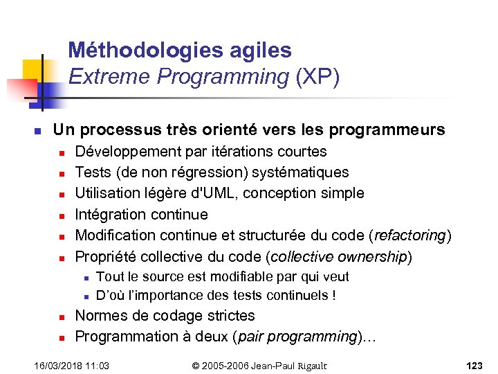 Méthodologies agiles Extreme Programming (XP) n Un processus très orienté vers les programmeurs n