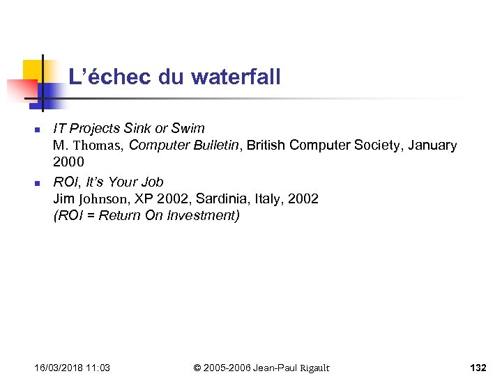 L’échec du waterfall n n IT Projects Sink or Swim M. Thomas, Computer Bulletin,