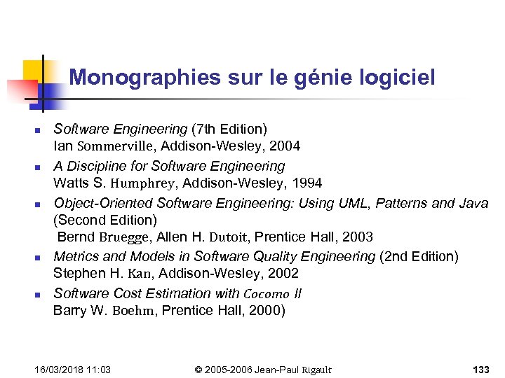 Monographies sur le génie logiciel n n n Software Engineering (7 th Edition) Ian