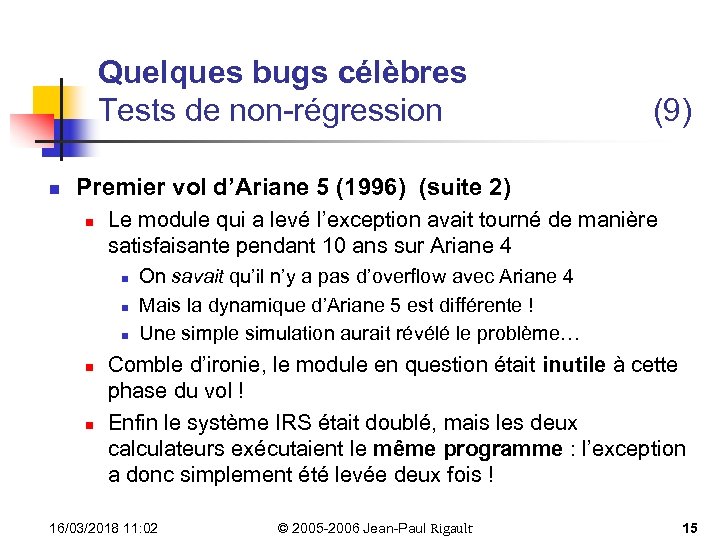 Quelques bugs célèbres Tests de non-régression n (9) Premier vol d’Ariane 5 (1996) (suite