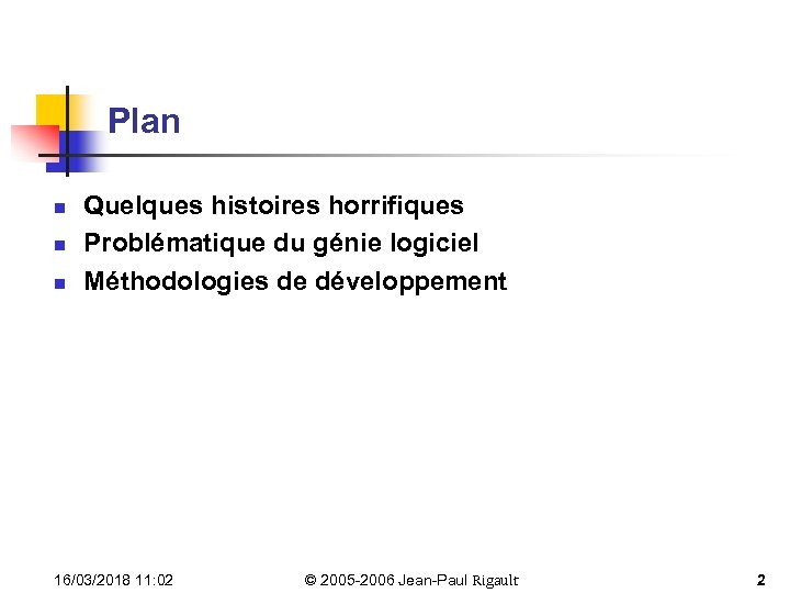 Plan n Quelques histoires horrifiques Problématique du génie logiciel Méthodologies de développement 16/03/2018 11: