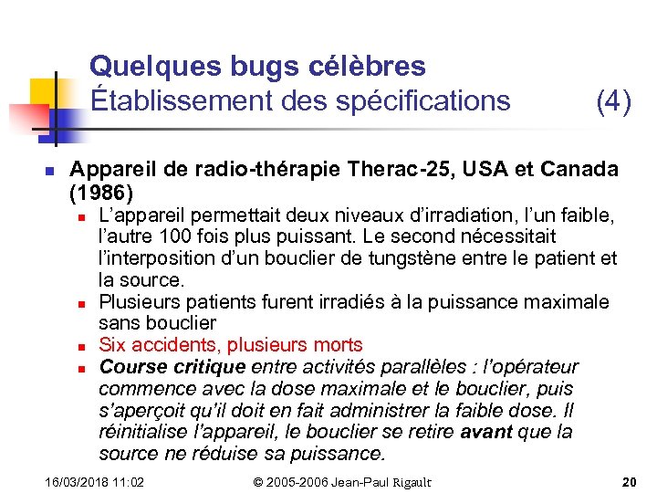 Quelques bugs célèbres Établissement des spécifications n (4) Appareil de radio-thérapie Therac-25, USA et