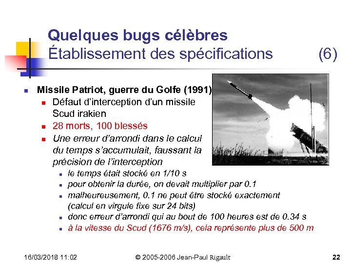 Quelques bugs célèbres Établissement des spécifications n (6) Missile Patriot, guerre du Golfe (1991)