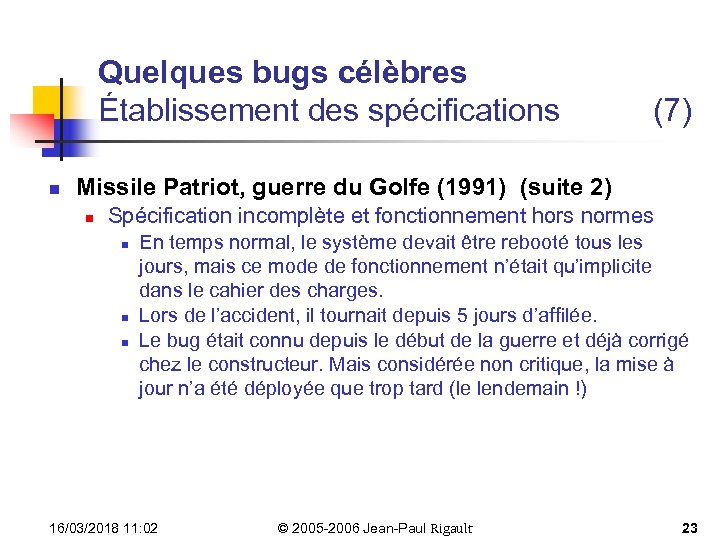 Quelques bugs célèbres Établissement des spécifications n (7) Missile Patriot, guerre du Golfe (1991)