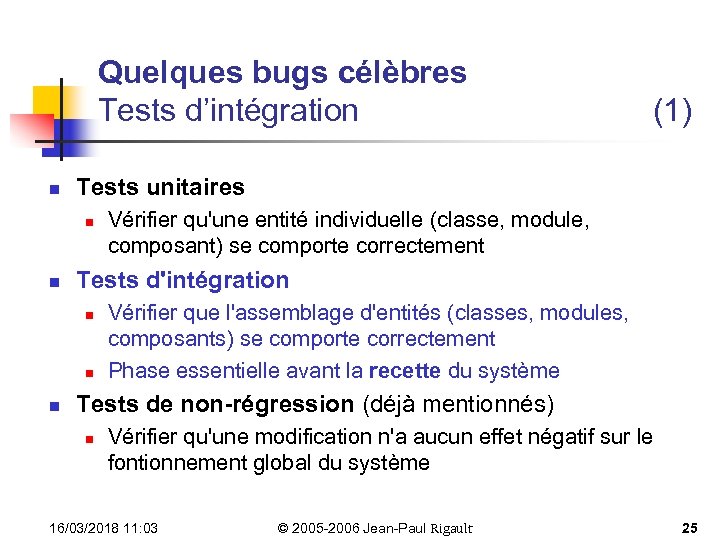 Quelques bugs célèbres Tests d’intégration n Tests unitaires n n Vérifier qu'une entité individuelle