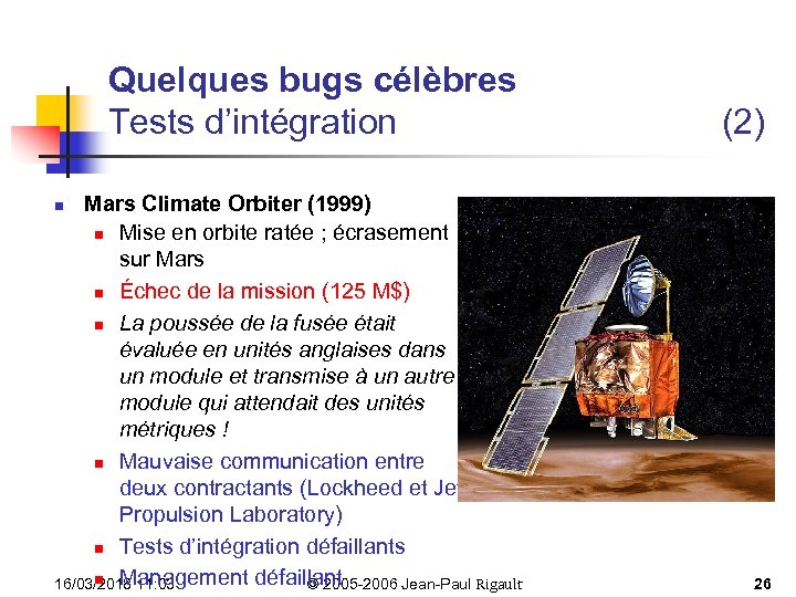 Quelques bugs célèbres Tests d’intégration Mars Climate Orbiter (1999) n Mise en orbite ratée