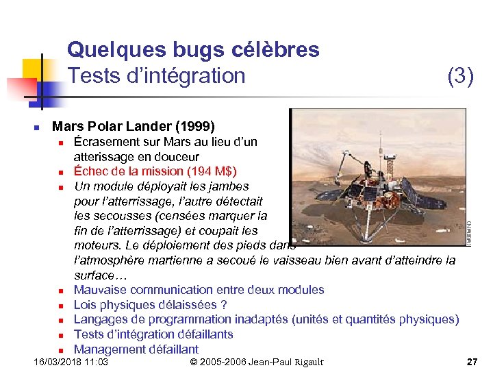 Quelques bugs célèbres Tests d’intégration n (3) Mars Polar Lander (1999) n n n