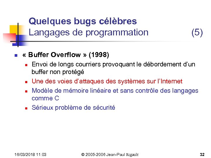 Quelques bugs célèbres Langages de programmation n (5) « Buffer Overflow » (1998) n