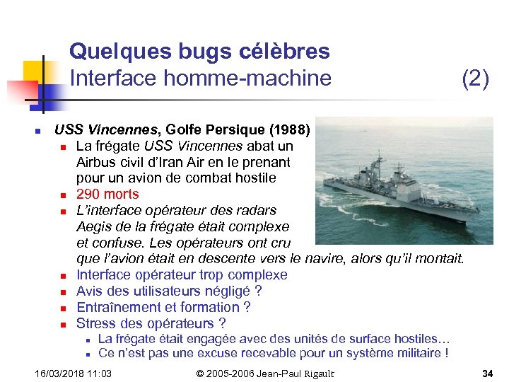 Quelques bugs célèbres Interface homme-machine n (2) USS Vincennes, Golfe Persique (1988) n La