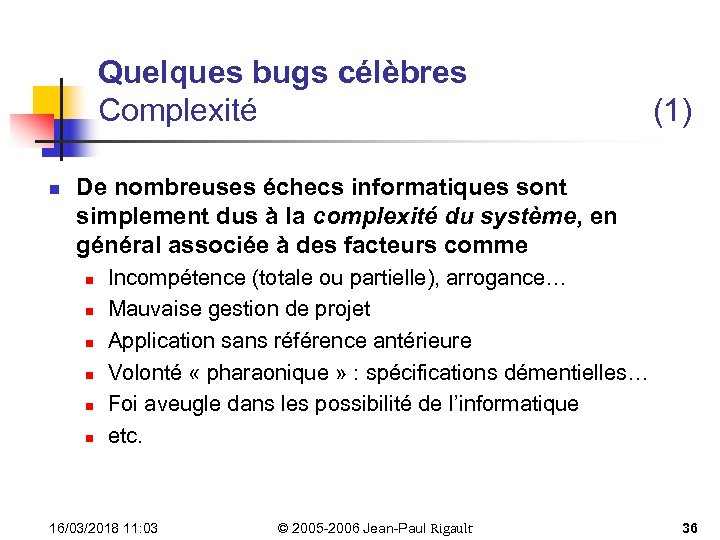 Quelques bugs célèbres Complexité n (1) De nombreuses échecs informatiques sont simplement dus à